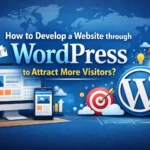 How to Develop a Website through WordPress to Attract More Visitors?