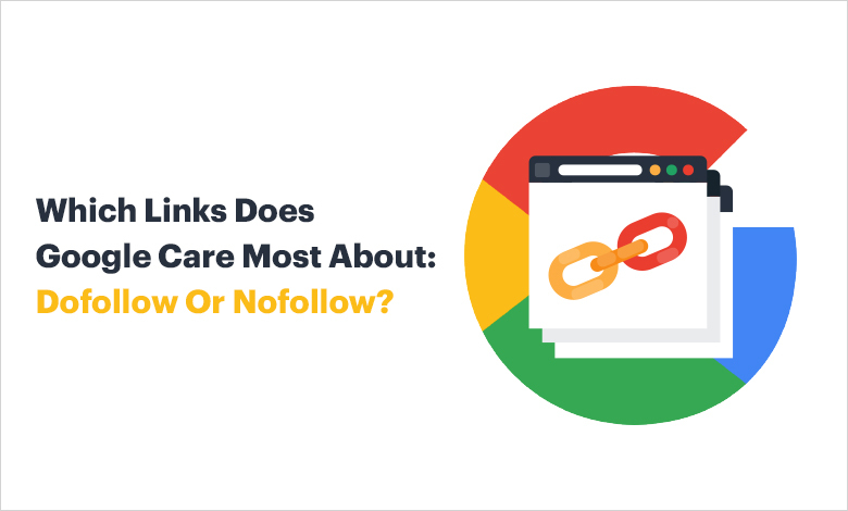 Which Links Does Google Care Most About: Dofollow Or Nofollow? - 4 SEO Help