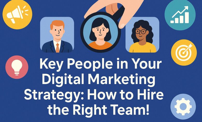 Key People in Your Digital Marketing Strategy