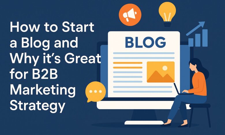 Starting a Blog-A Smart Move for B2B Marketing