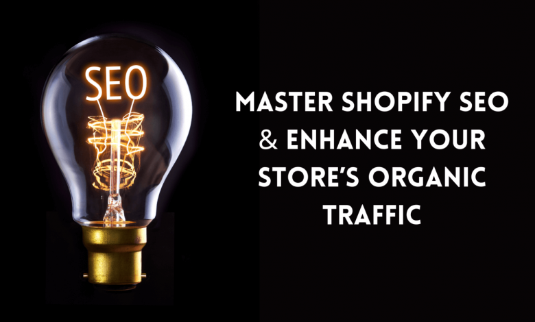 Ways to Master Shopify SEO & Enhance Your Store’s Organic Traffic