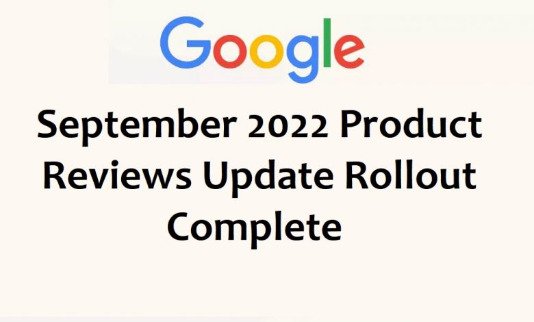 Google September 2022 Product Reviews Update Rollout Complete