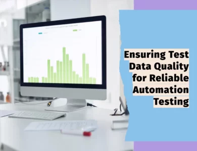 Ensuring Test Data Quality for Reliable Automation Testing