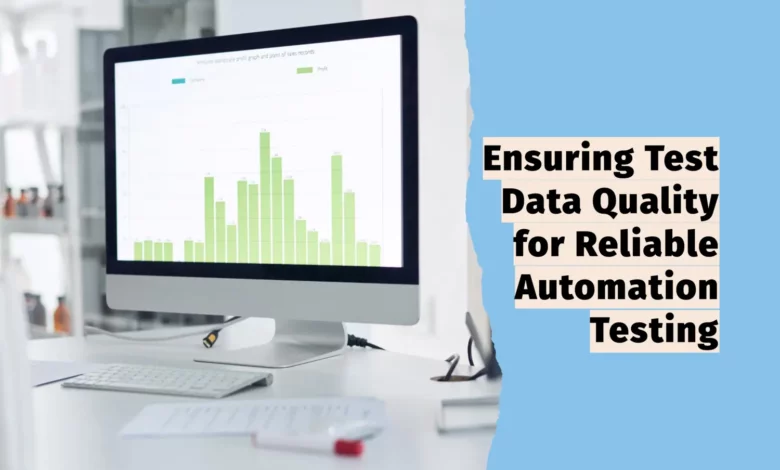 Ensuring Test Data Quality for Reliable Automation Testing