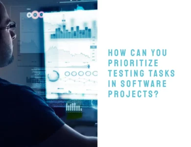 How Can You Prioritize Testing Tasks in Software Projects