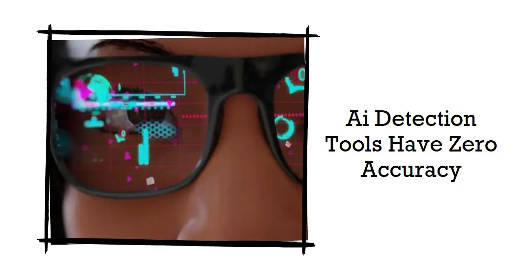 Ai Detection Tools Have Zero Accuracy