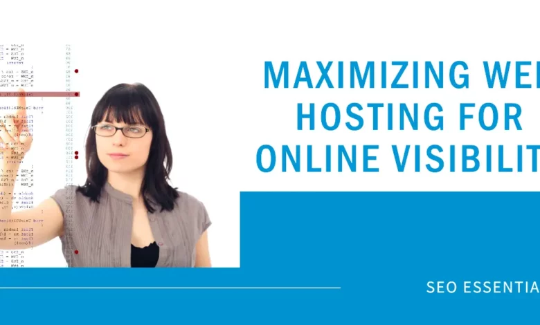 SEO Essentials: Maximizing Web Hosting for Online Visibility