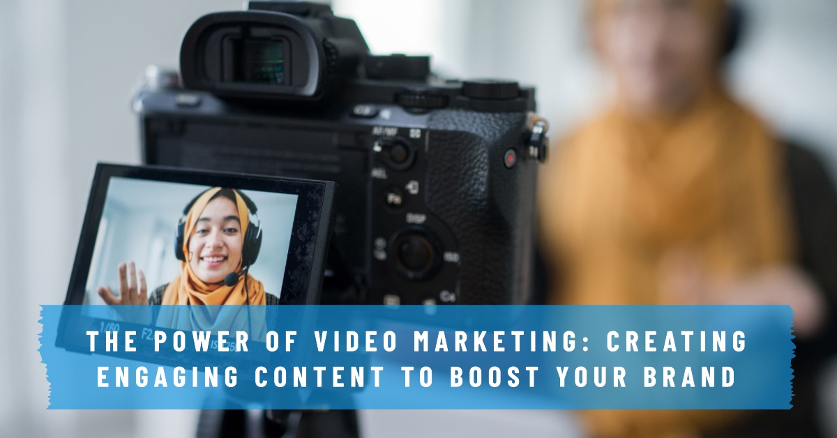 The Power of Video Marketing: Creating Engaging Content to Boost Your ...