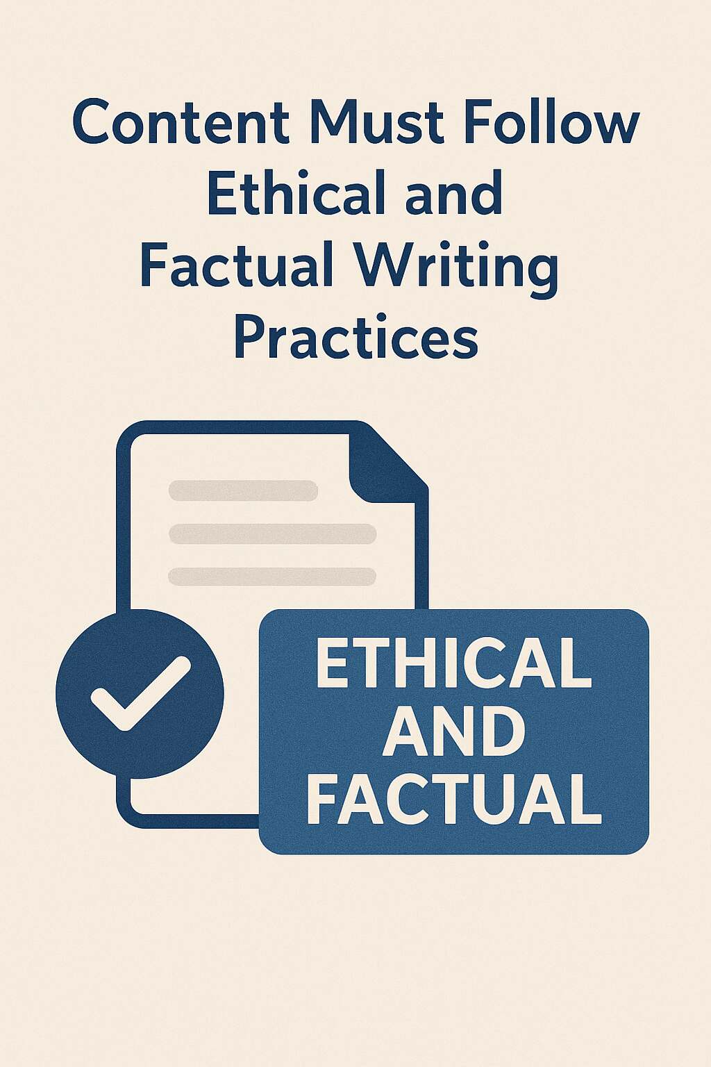 Content Must Follow Ethical and Factual Writing Practices