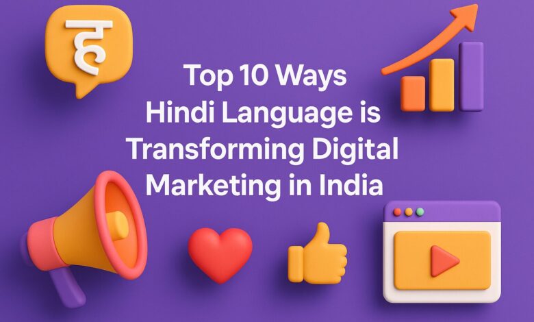 Top 10 Ways Hindi Language is Transforming Digital Marketing in India