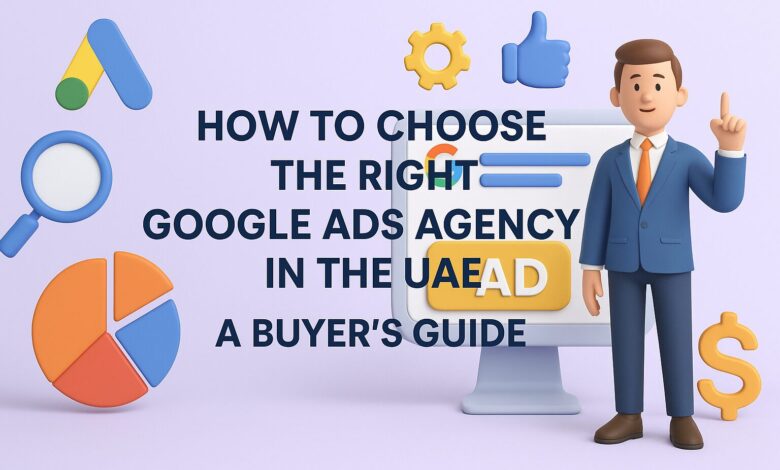 Choose Right Google Ads Agency in UAE