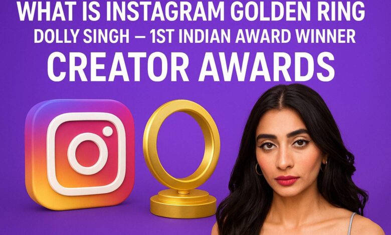 Dolly Singh 1st Indian Instagram Golden Ring Award Winner